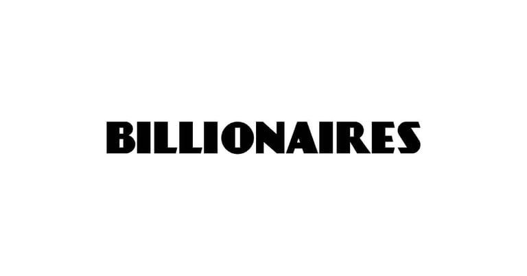 Billionaires.
