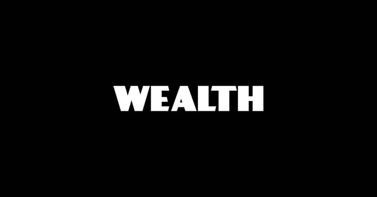 Wealth.