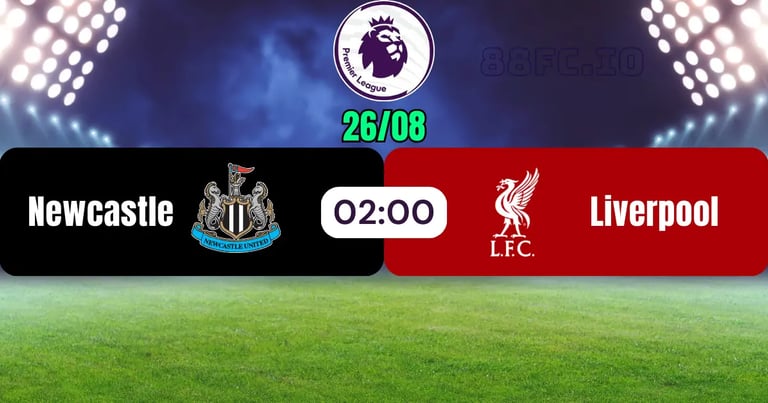 Nhận định Newcastle United vs Liverpool 26/08 từ 88FC