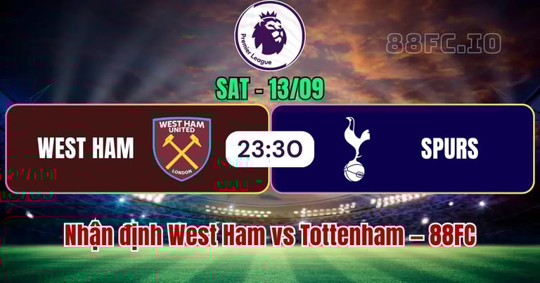 Nhận định West Ham vs Tottenham 88FC 13-09-2025