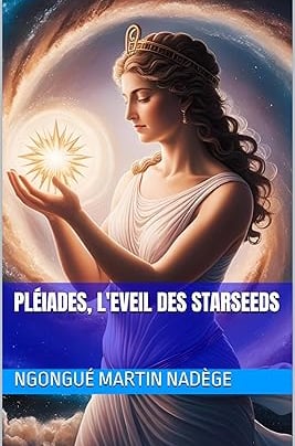 Pléiades, l'Eveil des Starseeds- Livre Au Sentier des Anges- Ngongué Martin