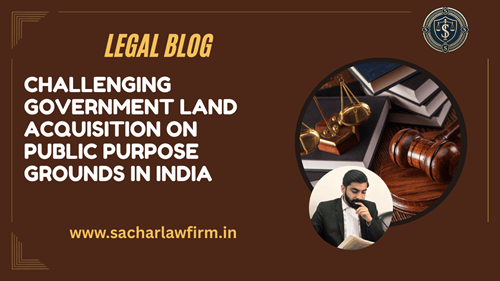 Challenging Government Land Acquisition on Public Purpose Grounds in India
