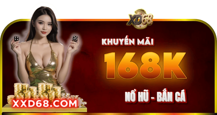 XD68 - KHUYẾN MÃI NỔ HŨ BẮN CÁ 168K