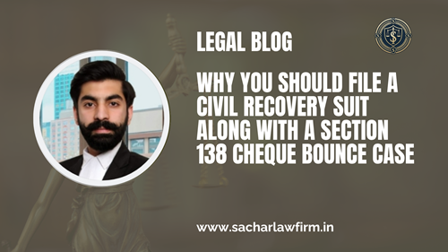 Why You Should File a Civil Recovery Suit Along with a Section 138 Cheque Bounce Case