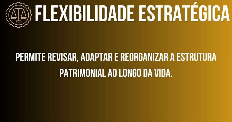Planejamento Sucessório, Permitindo flexibilidade estrategica.