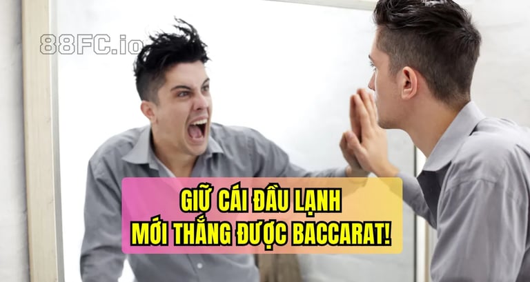 Giữ bình tĩnh khi thua baccarat tại 88FC
