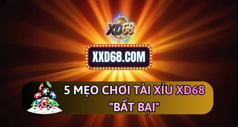 5 mẹo chơi tài xỉu XD68 bất bại từ cao thủ 2025