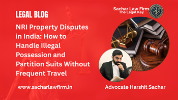 NRI Property Disputes in India: How to Handle Illegal Possession and Partition Suits Without Frequent Travel