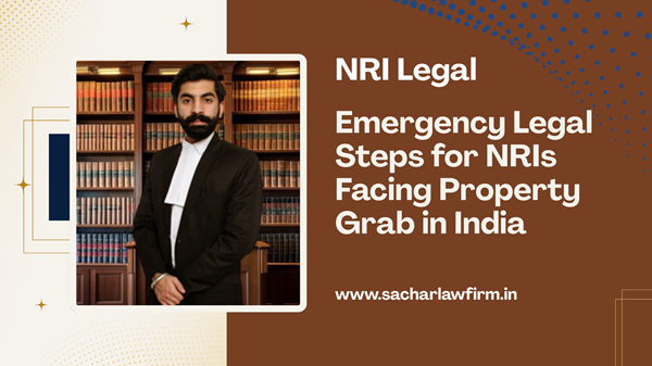 Emergency Legal Steps for NRIs Facing Property Grab in India
