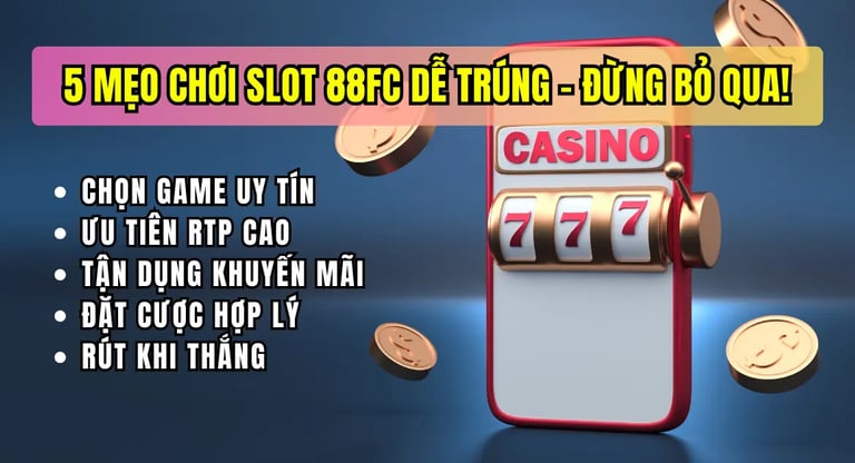 5 mẹo chơi game slot dễ trúng tại nhà cái 88FC