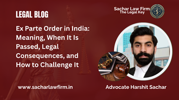 Ex Parte Order in India: Meaning, When It Is Passed, Legal Consequences, and How to Challenge It