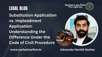 Substitution Application vs. Impleadment Application: Understanding the Difference Under the Code of Civil Procedure