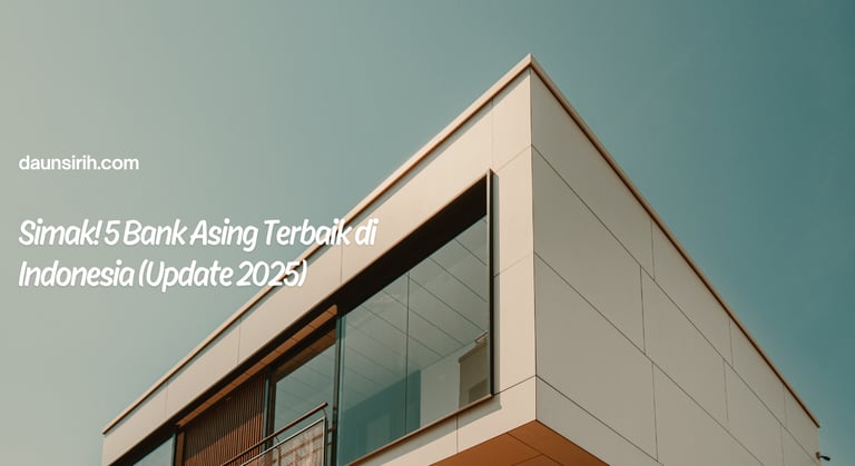 Simak! 5 Bank Asing Terbaik di Indonesia (Update 2025)