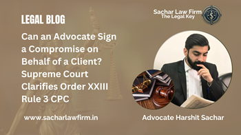 Can an Advocate Sign a Compromise on Behalf of a Client? Supreme Court Clarifies Order XXIII Rule 3 CPC