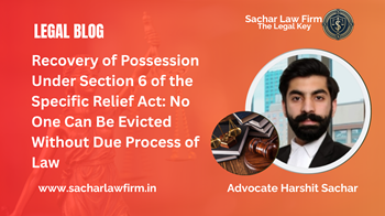 Recovery of Possession Under Section 6 of the Specific Relief Act: No One Can Be Evicted Without Due Process of Law