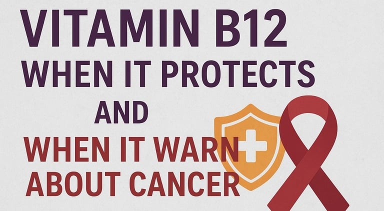 🧬 Vitamin B12 : When It Protects — and When It Warns About Cancer
