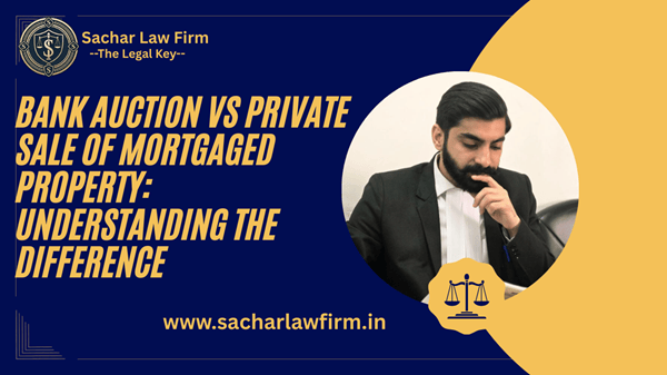 Bank Auction vs Private Sale of Mortgaged Property: Understanding the Difference