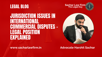 Jurisdiction Issues in International Commercial Disputes – Legal Position Explained