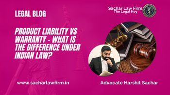 Product Liability vs Warranty – What is the Difference Under Indian Law?