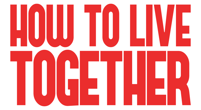 HOW TO LIVE TOGETHER
