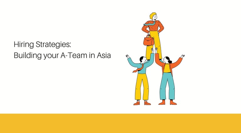 Building Your A-Team in Asia | ToAsia.biz