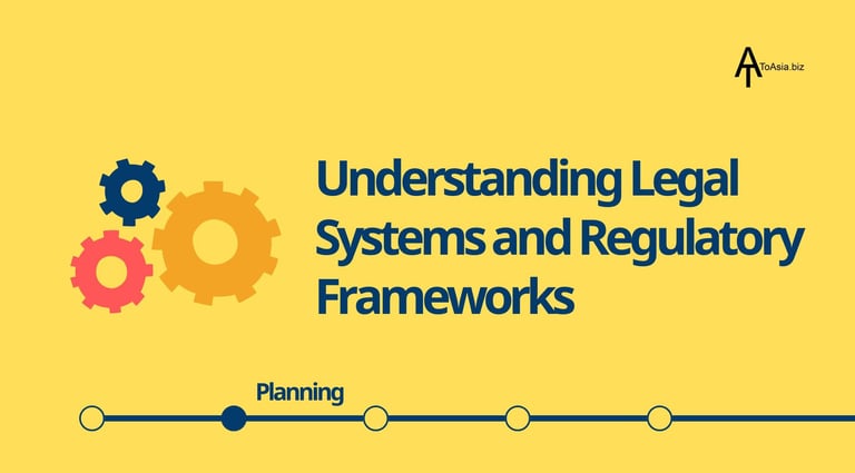 Asia Market Entry Strategies | Understanding Legal Systems and Regulatory Frameworks | ToAsia.biz