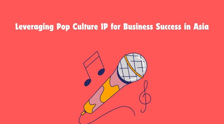 Leveraging Pop Culture Intellectual Property for Business Success in Asia | ToAsia.biz