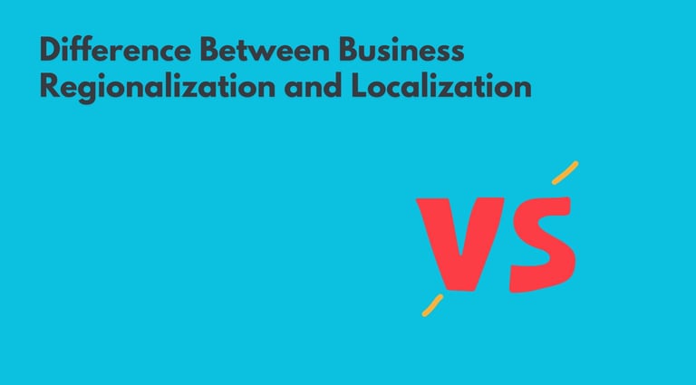 Difference Between Business Regionalization and Localization | ToAsia.biz