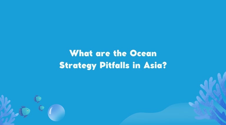 What are the Ocean Strategy Pitfalls in Asia? | ToAsia.biz