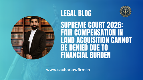 Supreme Court 2026: Fair Compensation in Land Acquisition Cannot Be Denied Due to Financial Burden