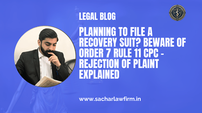 Planning to File a Recovery Suit? Beware of Order 7 Rule 11 CPC – Rejection of Plaint Explained