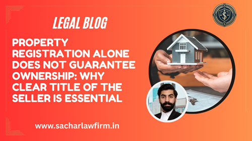 Property Registration Alone Does Not Guarantee Ownership: Why Clear Title of the Seller Is Essential