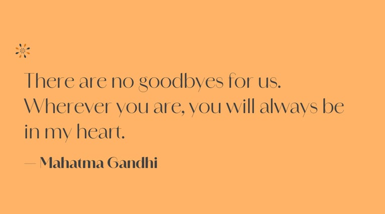 Remembrance quote — “There are no goodbyes for us” by Mahatma Gandhi.