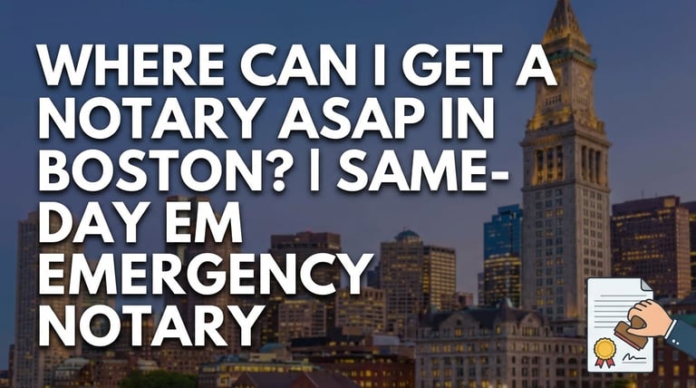 Picture asking Where Can I Get a Notary ASAP in Boston? | Same-Day Emergency Notary