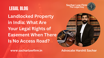 Landlocked Property in India: What Are Your Legal Rights of Easement When There Is No Access Road?