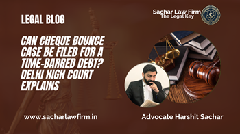 Can Cheque Bounce Case Be Filed for a Time-Barred Debt? Delhi High Court Explains