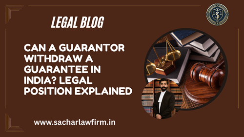 Can a Guarantor Withdraw a Guarantee in India? Legal Position Explained
