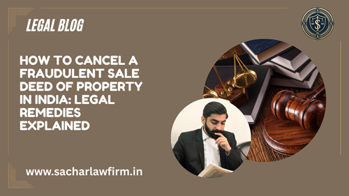 How to Cancel a Fraudulent Sale Deed of Property in India: Legal Remedies Explained