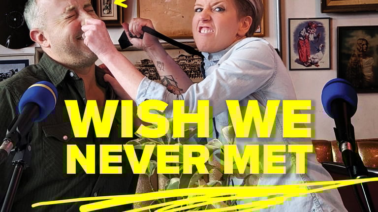 Wish We Never Met Podcast main image featuring co-hosts Dan Clapson and Amy Hef