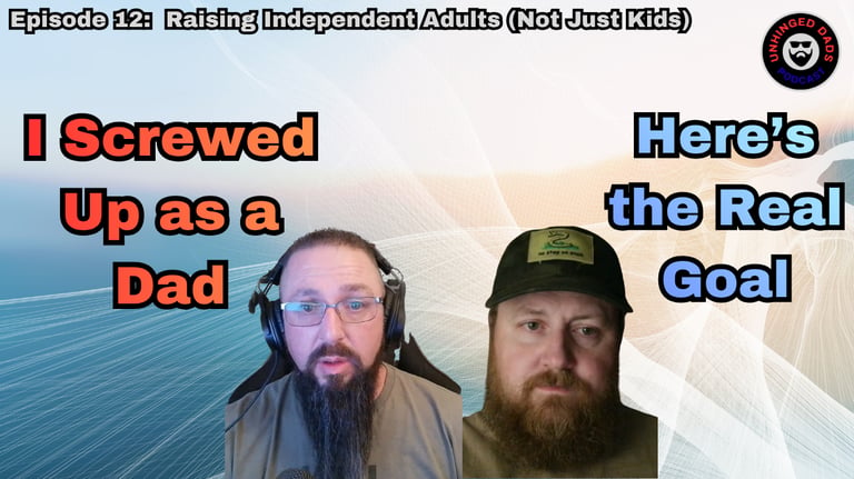 Unhinged Dads Episode 12: Raising Happy Healthy Independent Adults