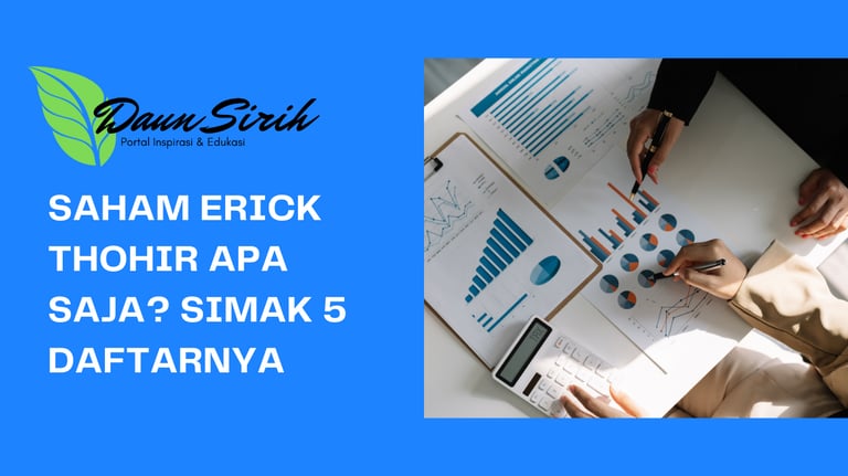 Saham Erick Thohir Apa Saja? Simak 5 Daftarnya