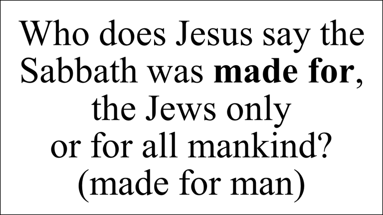 Mark 2:27 ...The sabbath was made for man, and not man for the sabbath: