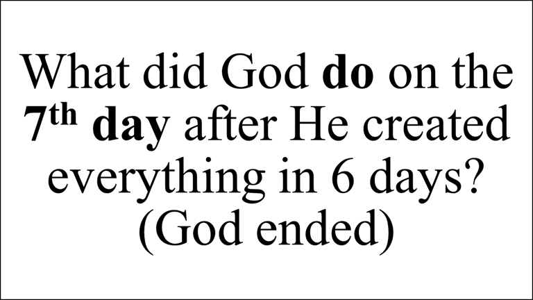 Genesis 2:2 And on the 7th day God ended his work which he had made; & he rested on the 7th day...