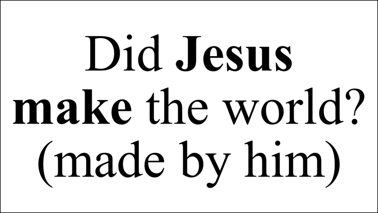 John 1:10 He was in the world, and the world was made by him, and the world knew him not.