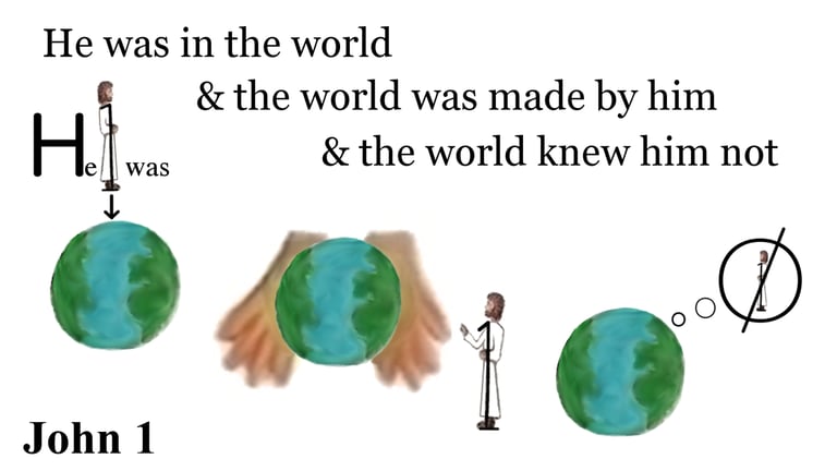 John 1:10 He was in the world, and the world was made by him, and the world knew him not.
