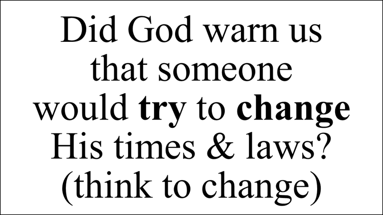 Daniel 7:25 And he shall speak great words against the most High, & shall wear out the saints of...