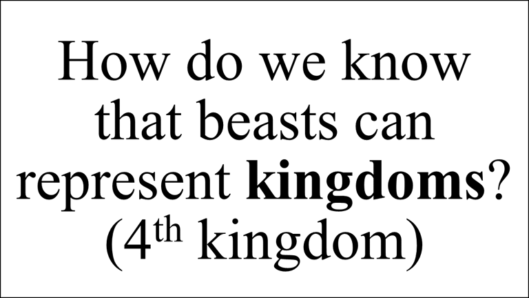 Daniel 7:23 ...The 4th beast shall be the 4th kingdom upon earth, which shall be diverse from all...