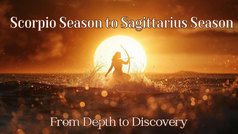 From Depth to Discovery: The Shift from Scorpio Season to Sagittarius Season