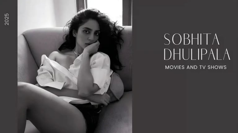 Sobhita Dhulipala Movies & TV Shows (2025) | Top Picks & Streaming Guide | The Kabir Company