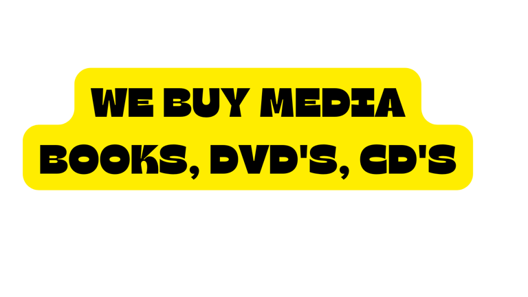 We Buy Media, Books, DVD's, CD's, Cassettes 